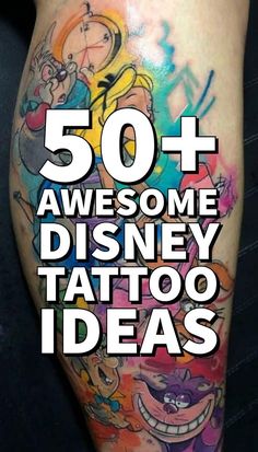 the words 50 + awesome disney tattoo ideas are in front of an image of cartoon characters