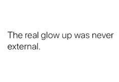 the text reads, the real glow up was never external and it's not