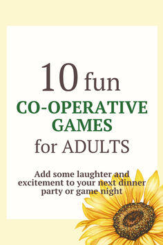 the front cover of 10 fun co - operative games for adults, including sunflowers and excitement to your next dinner party or game night