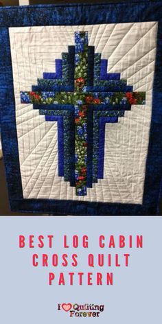 a cross quilt with the words best log cabin cross quilt pattern