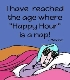 a woman laying on top of a bed next to a blue background with the words, i have reached the age where happy hour is nap