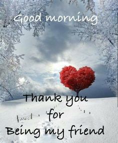 a heart shaped tree in the middle of a snowy field with words saying good morning thank you for being my friend