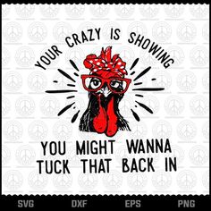 an image of a chicken saying your crazy is showing you might wanna to tuck that back in