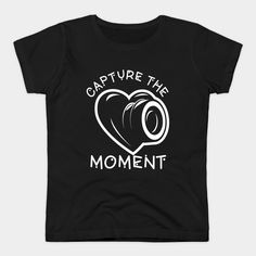 a black t - shirt that says capture the moment with a heart in white lettering