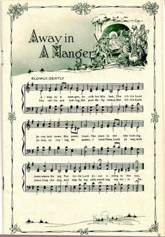 "Away in a Manger" is a Christmas carol first published in the late nineteenth century.The first two verses of the lyrics were in the May 1884 issue of The Myrtle, a periodical, in Boston. The article claims that Martin Luther, the great German reformer, composed the hymn for his children. It has been suggested that the words were written specifically for Luther's 400th anniversary and then credited to the reformer as a marketing gimmick. Christmas Notes, Stary Papier, Free Printable Sheet Music, Papel Vintage, Christmas Sheet Music, Postal Vintage, Decoupage Vintage, Vintage Sheet Music