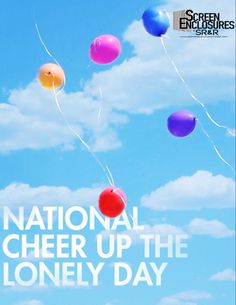 the national cheer up the lonely day poster is flying in the air with colorful balloons