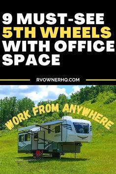 an rv parked in the middle of a field with text reading 9 must - see 5th wheels with office space work from anywhere