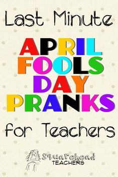 an image of the words, last minute april fools day pranks for teachers