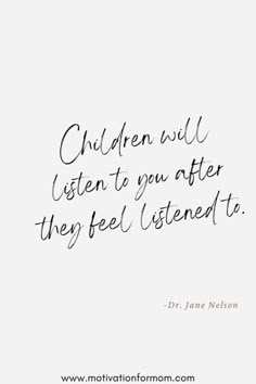 a quote from dr jane nelson about children will listen to you after they feel listened