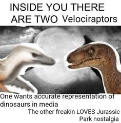 two dinosaurs facing each other with the caption inside you there are two veloators