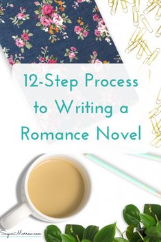 a cup of coffee next to a notebook with the title 12 - step process to writing a romance novel