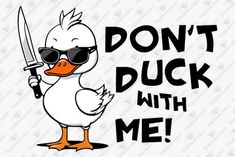 a duck wearing sunglasses and holding a knife with the words don't duck with me