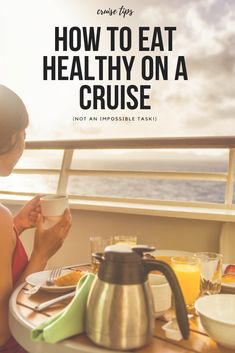 a woman sitting at a table with food on it and the words how to eat healthy on a cruise