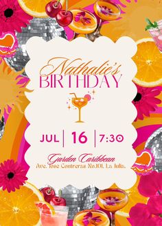 a birthday party flyer with oranges and cocktail glasses on it, surrounded by flowers