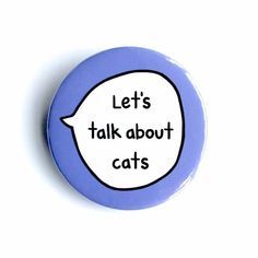 a button that says let's talk about cats