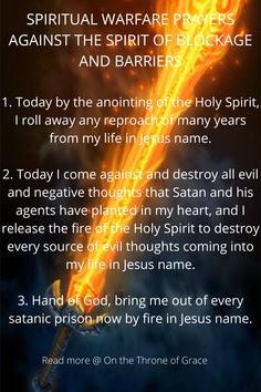 All physical activities are simply a reflection of what goes on in the spirit realm.  We are all in a spiritual warfare fighting against demonic forces of Satan. For it says in Ephesians 6:12... An image that links to a blog post on some important spiritual warfare prayer points that you can use to defeat your enemies and claim your victory. Praying Against Spiritual Warfare, Ephesians 6:12 Spiritual Warfare, Prayer For Spiritual Warfare, Prayers Against Demonic Attacks, Warfare Prayers Spiritual, Prayer Against Spiritual Attack, Deliverance Prayers Spiritual Warfare