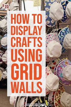 the words how to display crafts using grid walls are displayed in front of many hats