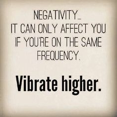 a quote that reads negativeity it can only effect you if you're on the same