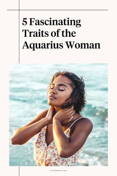 a woman in a bathing suit with her hands on her chest and the words 5 fascinating tracts of the aquarius woman