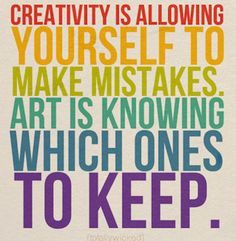 a colorful poster with the words creativity is allowing yourself to make mistakes art is known which ones to keep