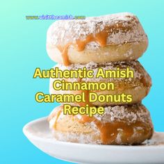 three cinnamon caramel donuts stacked on top of each other with the words authentic amish cinnamon caramel donuts recipe