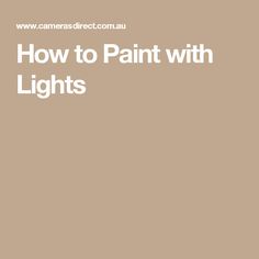 the words how to paint with lights in white on a tan background, and an image of