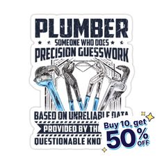 a sticker that says plumber someone who does precision guess work