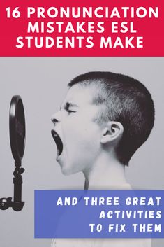 a young boy singing into a microphone with the caption'16 pronounciation mistakes esl students make and three great activities to fix them