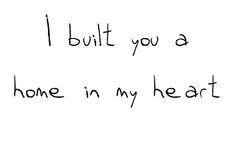 the words i built you a home in my heart are written on a white background