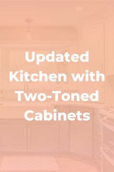 the words updated kitchen with two - toneed cabinets are in front of an orange background