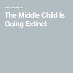 the middle child is going extinct