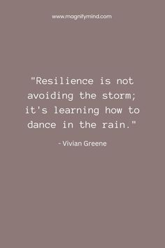 a quote that reads resilince is not avoiding the storm it's learning how to dance in the rain