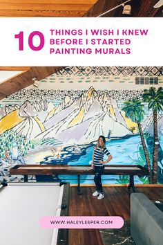 a woman standing in front of a painting with the words 10 things i wish i knew before starting murals