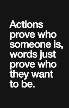 the quote actions prove who someone is, words just prove who they want to be