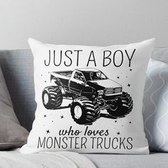 a black and white pillow with an image of a monster truck that says just a boy who loves monsters