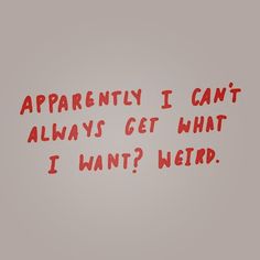 the words apparently i can't always get what i want? written in red ink