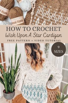 a woman standing next to a potted plant with yarn on it and the text how to crochet wish upon a star cardigan