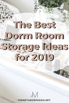 the best dorm room storage ideas for 2019 with text overlay that reads, the best dorm room storage ideas for 2019