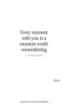 a quote that reads, every moment with you is a moment worth to remembering