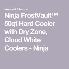 the text reads ninja frostvaultm 50ft hard cooler with dry zone, cloud white coolers - ninja