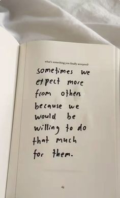 an open book with writing on it and white sheets in the background that reads, sometimes we expect more from other because we would be wildly to do that much for them