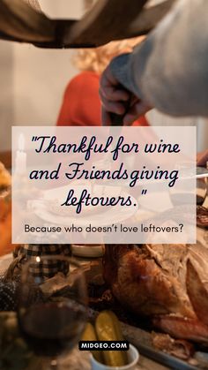 a thanksgiving dinner with the words, thank for wine and friends giving leftovers because who doesn't love leftovers?