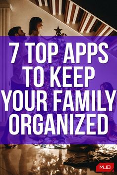 the words 7 top apps to keep your family organized on a purple and white background