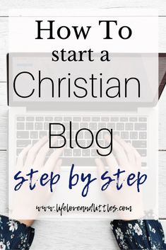 someone typing on their laptop with the text how to start a christian blog step by step