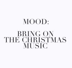 the words mood bring on the christmas music