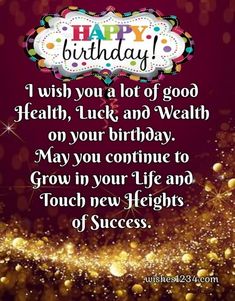 a happy birthday card with the words, i wish you a lot of good health luck and