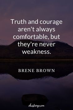 the quote truth and courage are't always comfortable, but they're never weakness