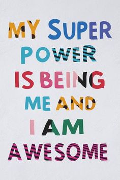 a poster with the words, my super power is being me and i am awesome