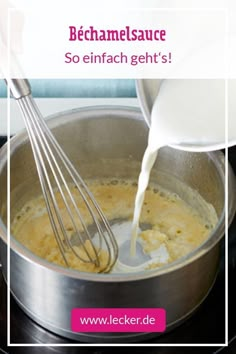 a person pouring milk into a pot on top of a stove with the words bechamelsauce so enfach gelt's