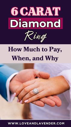 two people holding hands with the text 6 carat diamond ring how much to pay, when and why